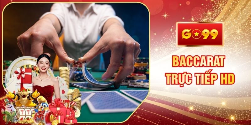 Baccarat GO99 Trực Tiếp HD Mang Lại Khung Hình Vô Cùng Nét