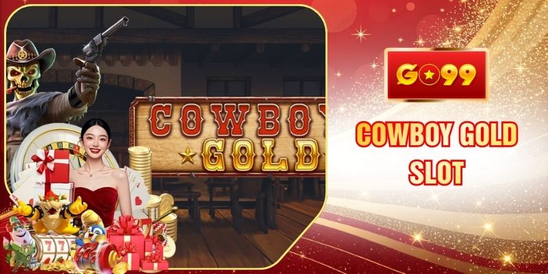 Cowboy Gold Slot GO99 Miền Tây Hoang Dã Tìm Kiếm Vàng Thỏi