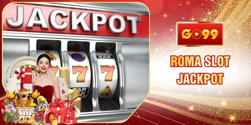 Roma Slot Jackpot Nổ Hũ GO99 Siêu To Mang Lại Cơ Hội Lớn