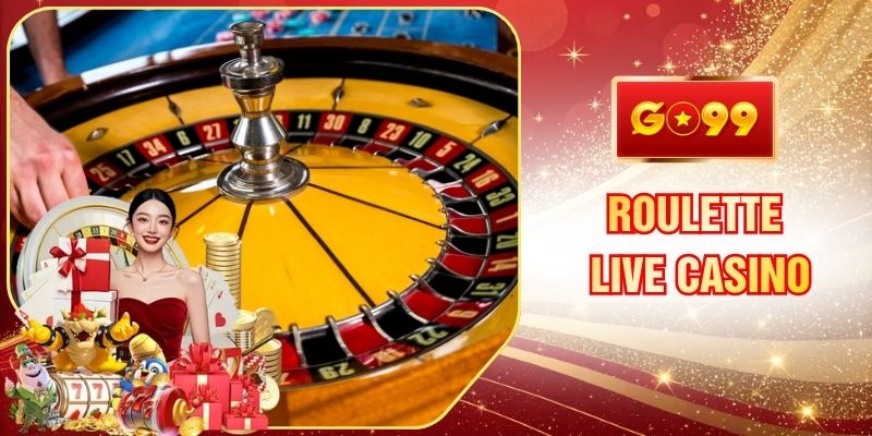 Roulette Live Casino GO99 Vòng Quay May Mắn Rinh Thưởng To