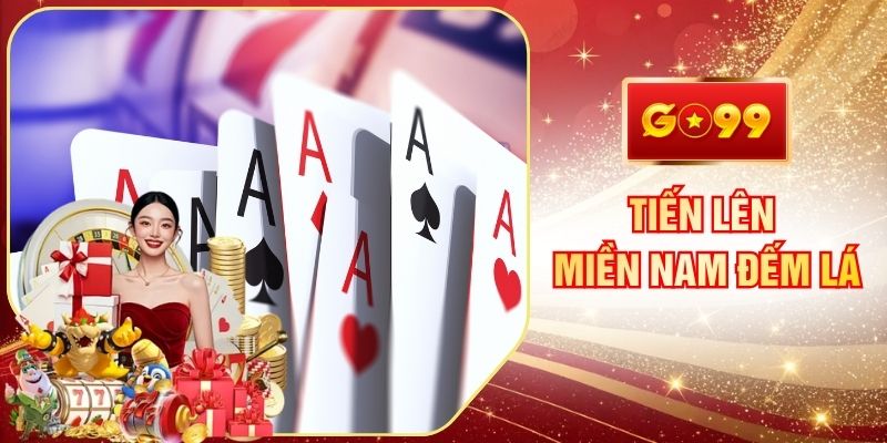 Tiến Lên Miền Nam Đếm Lá GO99 - Cách Chơi Cơ Bản
